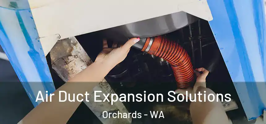 Air Duct Expansion Solutions Orchards - WA