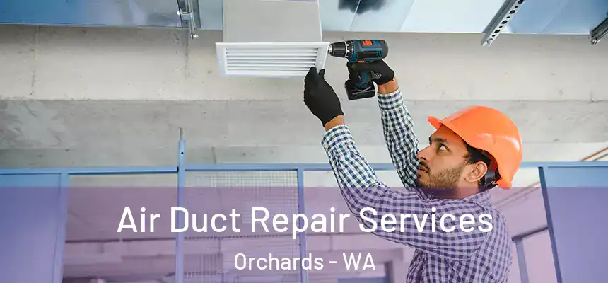  Air Duct Repair Services Orchards - WA