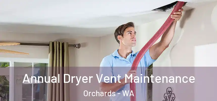 Annual Dryer Vent Maintenance Orchards - WA