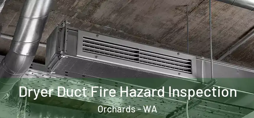 Dryer Duct Fire Hazard Inspection Orchards - WA