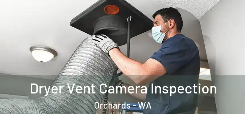 Dryer Vent Camera Inspection Orchards - WA