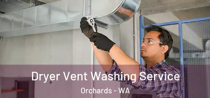 Dryer Vent Washing Service Orchards - WA