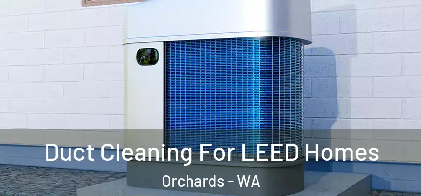 Duct Cleaning For LEED Homes Orchards - WA
