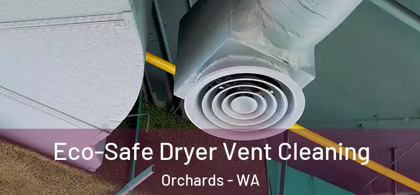 Eco-Safe Dryer Vent Cleaning Orchards - WA