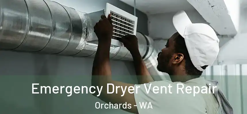  Emergency Dryer Vent Repair Orchards - WA