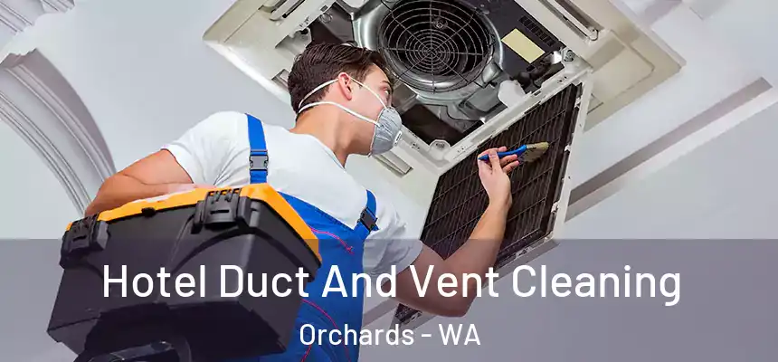 Hotel Duct And Vent Cleaning Orchards - WA