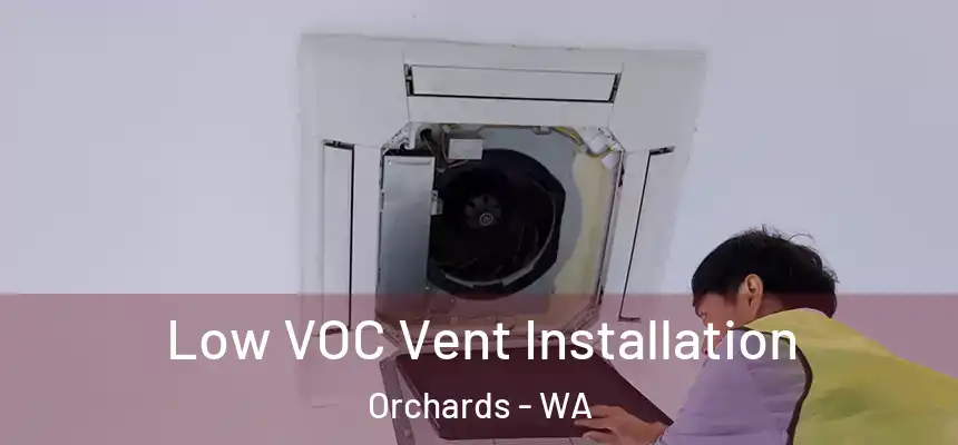 Low VOC Vent Installation Orchards - WA