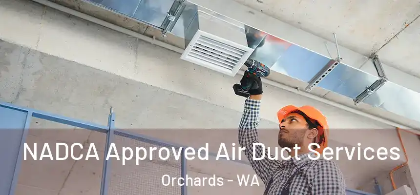 NADCA Approved Air Duct Services Orchards - WA