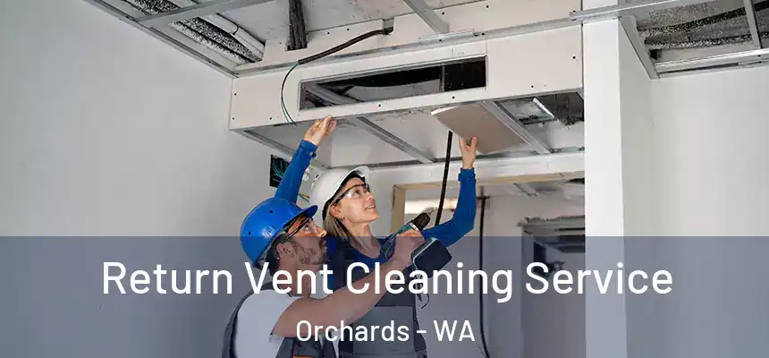  Return Vent Cleaning Service Orchards - WA
