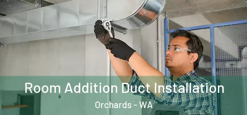  Room Addition Duct Installation Orchards - WA