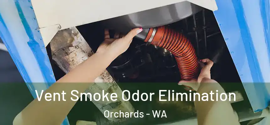 Vent Smoke Odor Elimination Orchards - WA